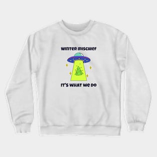 Winter Mischief, It's What We Do Crewneck Sweatshirt